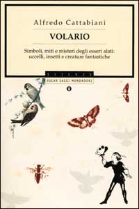 Volario. Simboli, miti e misteri degli esseri alati: uccelli, insetti, creature fantastiche