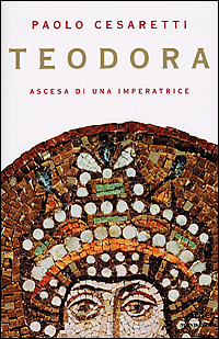 Teodora. Ascesa di un'imperatrice