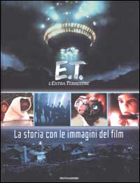 E.T. L'extraterrestre. La storia con le immagini del film