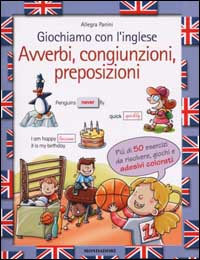 Giochiamo con l'inglese. Avverbi, congiunzioni, preposizioni