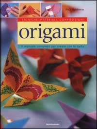 Origami. Il manuale completo per creare con la carta