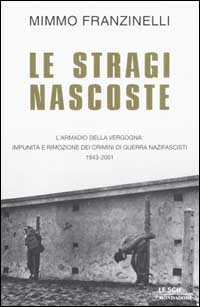 Le stragi nascoste. L'armadio della vergogna: impunità e rimozione dei crimini di guerra nazifascisti 1943-2001