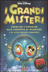I grandi misteri. Topolino e Paperino alla scoperta di Atlantide e di altre civiltà scomparse