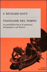 Viaggiare nel tempo. La possibilità fisica di spostarsi nel passato e nel futuro