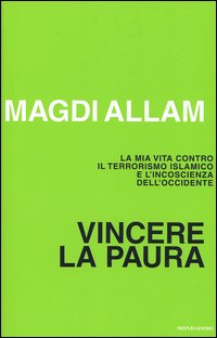 Vincere la paura. La mia vita contro il terrorismo islamico e l'incoscienza dell'Occidente