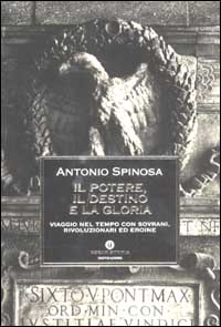 Il potere, il destino e la gloria. Viaggio nel tempo con sovrani, rivoluzionari ed eroine