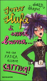 Sono stufa di essere buona... ma che fatica essere cattiva!