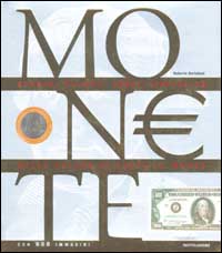 Monete. Storia, valori, tagli, curiosità delle valute di tutto il mondo