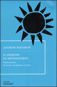 Il demone di mezzogiorno. Depressione: la storia, la scienza, le cure