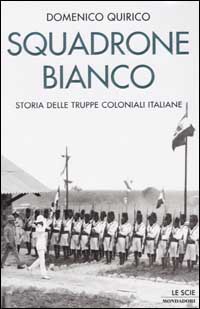 Squadrone bianco. Storia delle truppe coloniali italiane