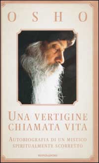 Una vertigine chiamata vita. Autobiografia di un mistico spiritualmente scorretto