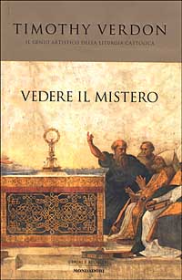 Vedere il mistero. Il genio artistico della liturgia cattolica