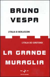 La grande muraglia. L'Italia di Berlusconi. L'Italia dei girotondi