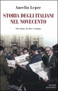 Storia degli italiani nel Novecento. Chi siamo, da dove veniamo