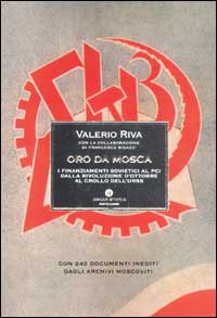 Oro da Mosca. I finanziamenti sovietici al PCI dalla Rivoluzione d'ottobre al crollo dell'Urss. Con 240 documenti inediti dagli archivi moscoviti