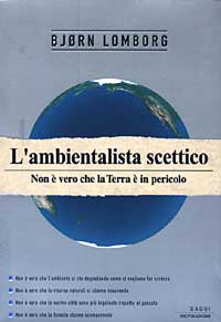 L'ambientalista scettico. Non è vero che la terra è in pericolo