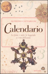 Calendario. Le feste, i miti, le leggende e i riti dell'anno