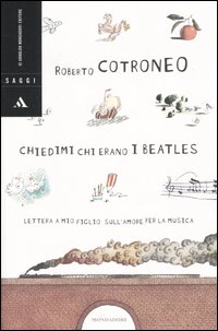 Chiedimi chi erano i Beatles. Lettera a mio figlio sull'amore per la musica