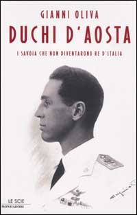 Duchi d'Aosta. I Savoia che non diventarono re d'Italia