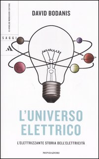L'universo elettrico. L'elettrizzante storia dell'elettricità