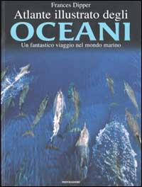 Atlante illustrato degli oceani. Un fantastico viaggio nel mondo marino
