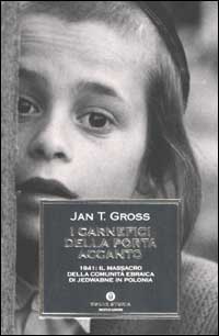 I carnefici della porta accanto. 1941: il massacro della comunità ebraica di Jedwabne in Polonia