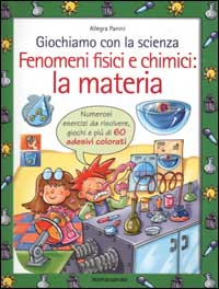 Giochiamo con la scienza. Fenomeni fisici e chimici: la materia