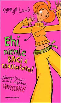 Ehi, niente baci a tradimento! Diario di una ragazza invisibile