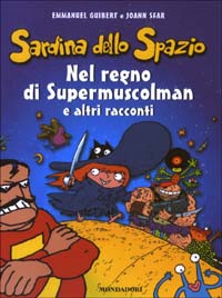 Nel regno di Supermuscolman e altri racconti. Sardina dello spazio. Vol. 1