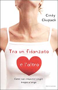 Tra un fidanzato e l'altro. Come non rimanere single troppo a lungo