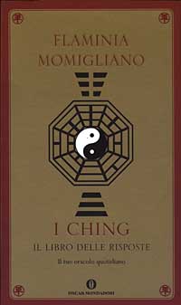 I Ching. Il libro delle risposte. Il tuo oracolo quotidiano