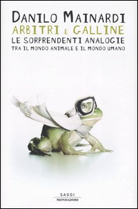 Arbitri e galline. Le sorprendenti analogie tra il mondo animale e il mondo umano
