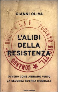 L'alibi della resistenza. Ovvero come abbiamo vinto la seconda guerra mondiale