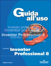 Autodesk Inventor Professional 8. Guida all'uso