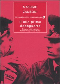 Il mio primo dopoguerra. Cronache sulle macerie: Berlino Ovest, Beirut, Mostar
