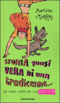 Storia quasi vera di una tredicenne... che voleva vivere una vita insolita