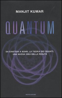 Quantum. Da Einstein a Bohr, la teoria dei quanti, una nuova idea della realtà