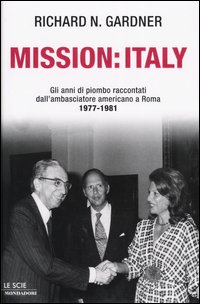 Mission: Italy. Gli anni di piombo raccontati dall'ambasciatore americano a Roma (1977-1981)