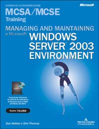 Managing and maintaining a Microstoft Windows Server 2003 Environment MCSA/MCSE Training (Esame 70-290)