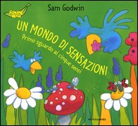 Un mondo di sensazioni. Primo sguardo ai cinque sensi