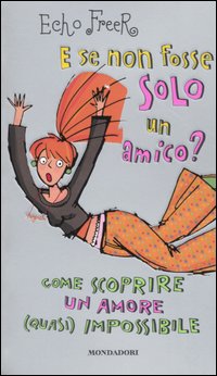 E se non fosse solo un amico? Come scoprire un amore (quasi) impossibile