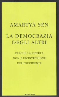 La democrazia degli altri. Perché la libertà non è un'invenzione dell'Occidente