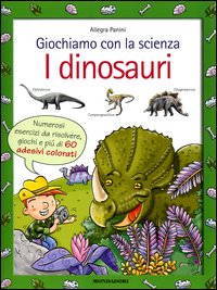 Giochiamo con la scienza. I dinosauri