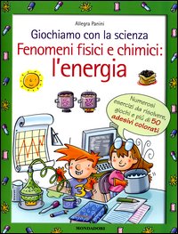 Giochiamo con la scienza. Fenomeni fisici e chimici: l'energia