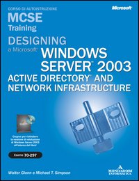Designing a Microsoft Windows Server 2003 Active Directory and Network Infrastructure MCSE Training (Esame 70-297)