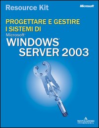 Progettare e gestire i sistemi Windows Server 2003. Resource Kit