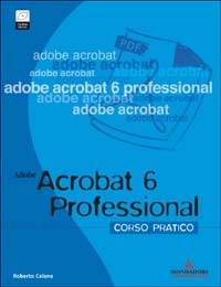 Adobe Acrobat 6 Professional. Corso pratico