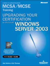 Upgrading your certification to Microsoft Windows Server 2003. Managing, maintaining, planning MCSA/MCSE Training. Esame 70-292 e 70-296