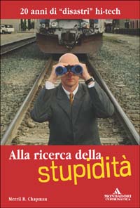 Alla ricerca della stupidità. 20 anni di disastri hi-tech