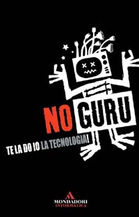 No Guru. Te la do io la tecnologia!